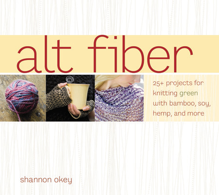 Alt Fiber 25+ Projects for Knitting Green with Bamboo, Soy, Hemp and More Alt Fiber 25+ Projects for Knitting Green with Bamboo, Soy, Hemp and More
